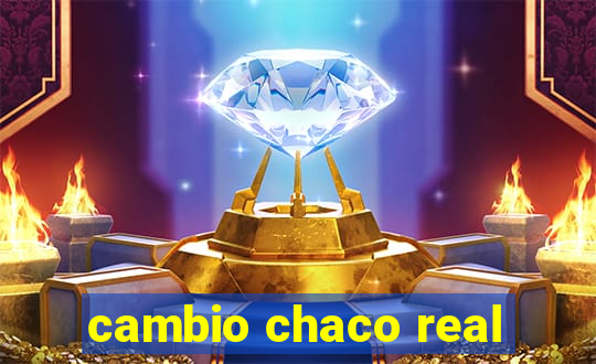 cambio chaco real